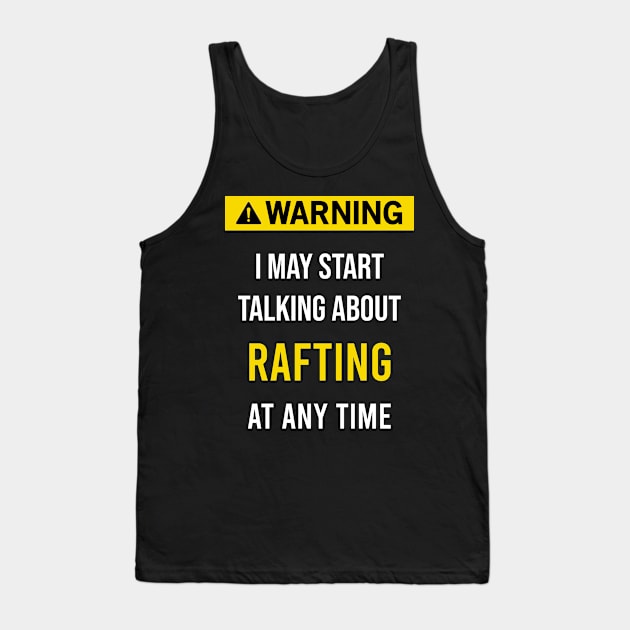 Warning Rafting Raft Rafter Tank Top by blakelan128